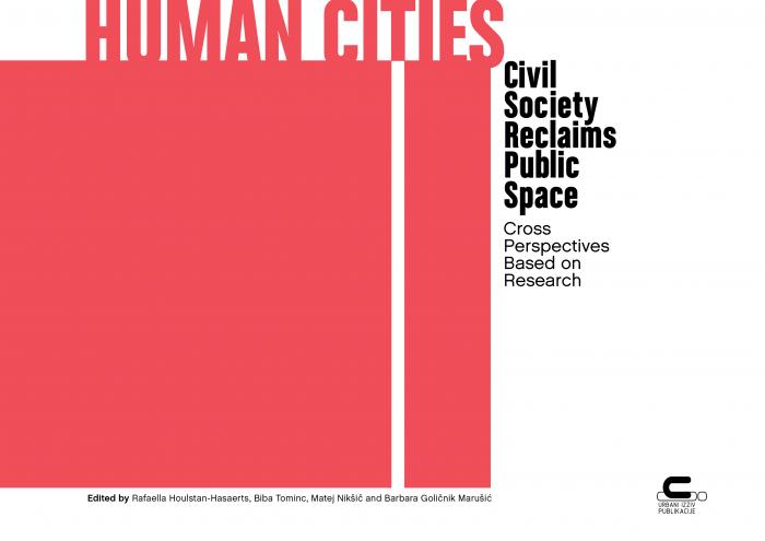 Human Cities. Civil Society Reclaims Public Space. Cross Perspectives Based on Research.